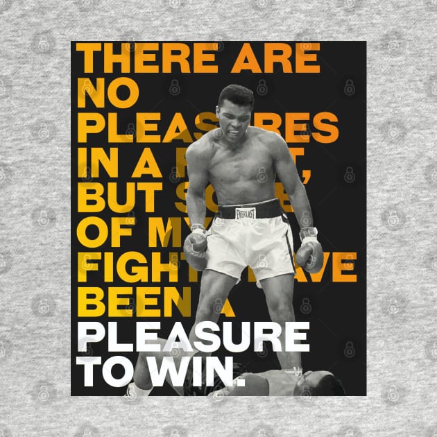 Muhammed Ali | There are no pleasures in a fight, but some of my fights have been a pleasure to win. by ErdiKara